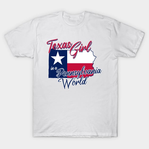 Texas Girl in a Pennsylvania World T-Shirt by BRAVOMAXXX